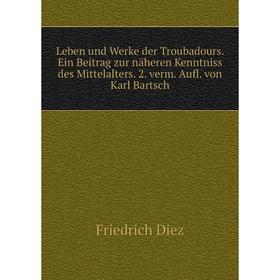

Книга Leben und Werke der Troubadours Ein Beitrag zur näheren Kenntniss des Mittelalters 2 verm Aufl von Karl Bartsch