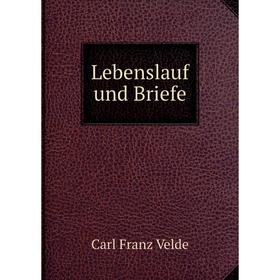 

Книга Lebenslauf und Briefe