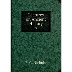 

Книга Lectures on Ancient History 3