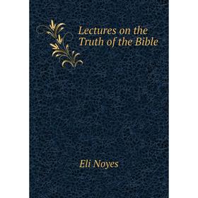 

Книга Lectures on the Truth of the Bible