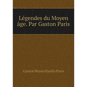 

Книга Légendes du Moyen âge Par Gaston Paris