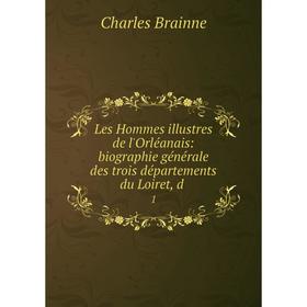 

Книга Les Hommes illustres de l'Orléanais: biographie générale des trois départements du Loiret, d1