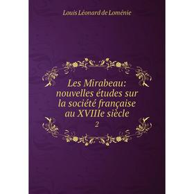 

Книга Les Mirabeau: nouvelles études sur la société française au XVIIIe siècle 2