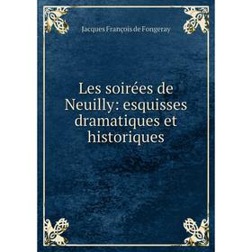 

Книга Les soirées de Neuilly: esquisses dramatique s et historiques