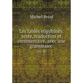 

Книга Les tables eugubines: texte, traduction et commentaire, avec une grammaireno 26
