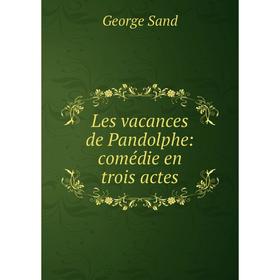 

Книга Les vacances de Pandolphe: comédie en trois actes