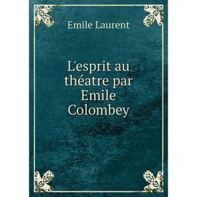 

Книга L'esprit au théatre par Emile Colombey