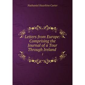 

Книга Letters from Europe: Comprising the Journal of a Tour Through Ireland 1