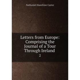 

Книга Letters from Europe: Comprising the Journal of a Tour Through Ireland 2