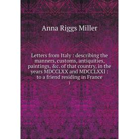 

Книга Letters from Italy: describing the manners, customs, antiquities, paintings of that country, in the years MDCCLXX and MDCCLXXI: to a friend res