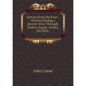 

Книга Letters from the East:: Written During a Recent Tour Through Turkey, Egypt, Arabia, the Holy1