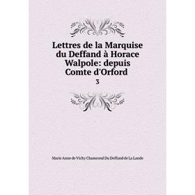 

Книга Lettres de la Marquise du Deffand à Horace Walpole: depuis Comte d'Orford3