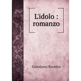 

Книга L'idolo: romanzo