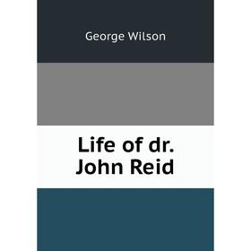 

Книга Life of dr John Reid