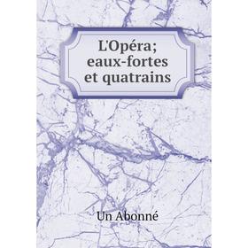 

Книга L'Opéra; eaux-fortes et quatrains