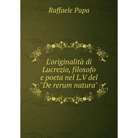 

Книга L'originalità di Lucrezio, filosofo e poeta nel LV del De rerum natura