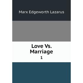 

Книга Love Vs Marriage 1