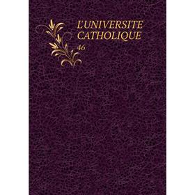 

Книга L'UNIVERSITE CATHOLIQUE 46