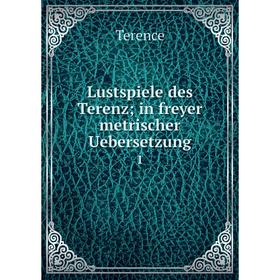 

Книга Lustspiele des Terenz; in freyer metrischer Uebersetzung 1