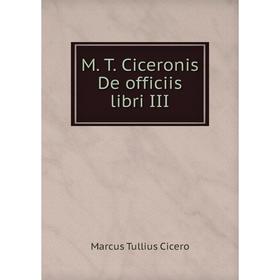 

Книга M T Ciceronis De officiis libri III