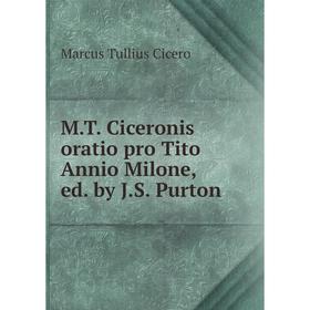 

Книга MT Ciceronis oratio pro Tito Annio Milone, ed by JS Purton