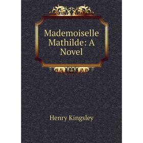 

Книга Mademoiselle Mathilde: a novel