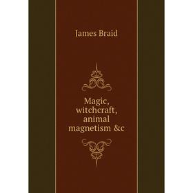 

Книга Magic, witchcraft, animal magnetism &c