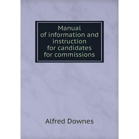 

Книга Manual of information and instruction for candidates for commissions