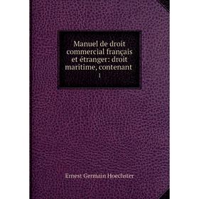 

Книга Manuel de droit commercial français et étranger: droit maritime, contenant1