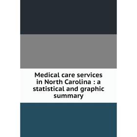 

Книга Medical care services in North Carolina: a statistical and graphic summary