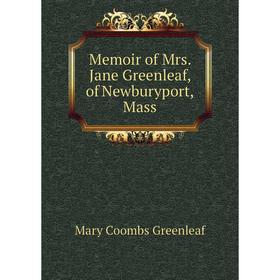 

Книга Memoir of Mrs Jane Greenleaf, of Newburyport, Mass