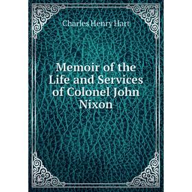 

Книга Memoir of the Life and Services of Colonel John Nixon