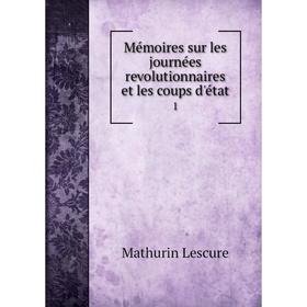 

Книга Mémoires sur les journées revolutionnaires et les coups d'état1