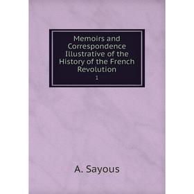

Книга Memoirs and Correspondence Illustrative of the History of the French Revolution 1
