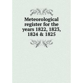 

Книга Meteorological register for the years 1822, 1823, 1824 & 1825