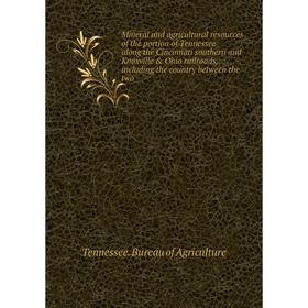 

Книга Mineral and agricultural resources of the portion of Tennessee along the Cincinnati southern and Knoxville Ohio railroads, Including the count