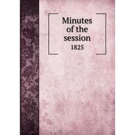 

Книга Minutes of the session 1825