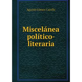 

Книга Miscelánea político-literaria