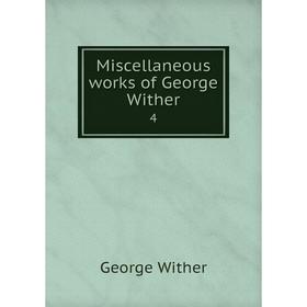 

Книга Miscellaneous works of George Wither 4