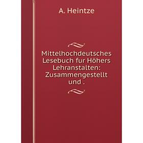 

Книга Mittelhochdeutsches Lesebuch fur Höhers Lehranstalten: Zusammengestellt