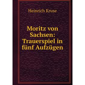 

Книга Moritz von Sachsen: Trauerspiel in fünf Aufzügen