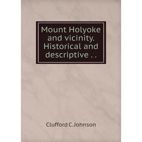 

Книга Mount Holyoke and vicinity Historical and descriptive