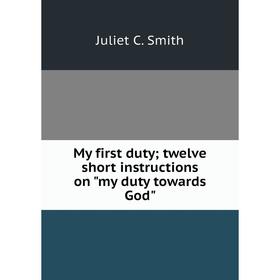 

Книга My first duty; twelve short instructions on my duty towards God