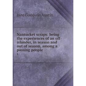 

Книга Nantucket scraps: being the experiences of an off-islander, in season and out of season, among a passing people 1