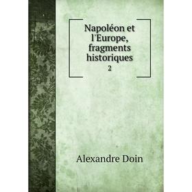 

Книга Napoléon et l'Europe, fragments historiques 2