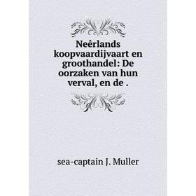 

Книга Neêrlands koopvaardijvaart en groothandel: De oorzaken van hun verval, en de