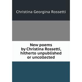 

Книга New poems by Christina Rossetti, hitherto unpublished or uncollected