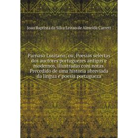 

Книга Parnaso Lusitano; ou, Poesias selectas dos auctores portuguezes antigos e modernos, illustradas com notas Precedido de uma historia abreviada da