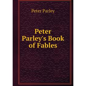 

Книга Peter Parley's Book of Fables