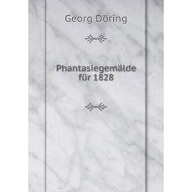 

Книга Phantasiegemälde für 1828